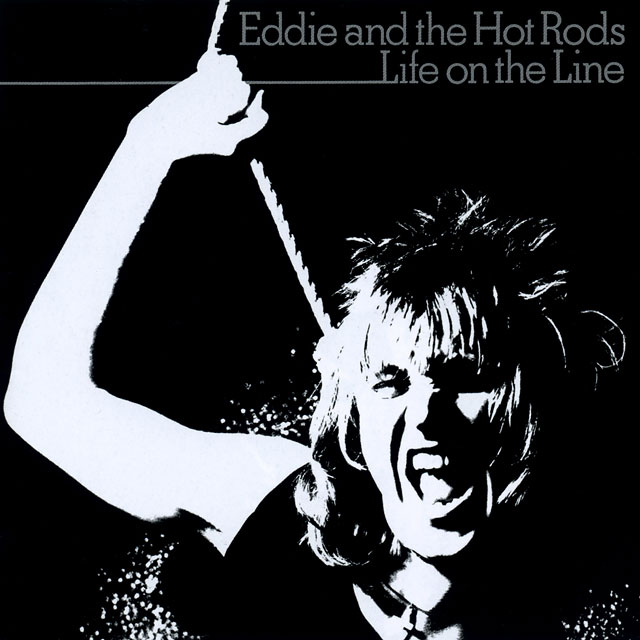 Eddie & The Hot Rods エディ・アンド・ザ・ホット・ロッズ Life On The Line イチかバチか