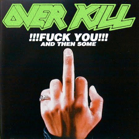 Overkill オーバーキル Fuck You And Then Some